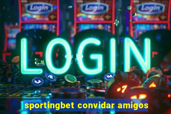 sportingbet convidar amigos